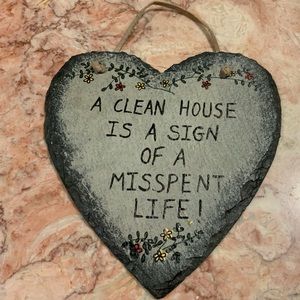 Heart shape stone slate plaque A Clean House Is A Sign of a misspent life